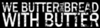 We Butter The Bread With Butter Fan